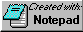 A windows icon of Notepad with 'Created with: Notepad' written next to it.